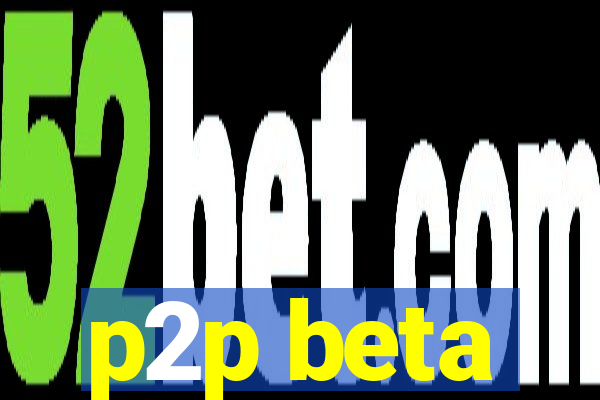 p2p beta